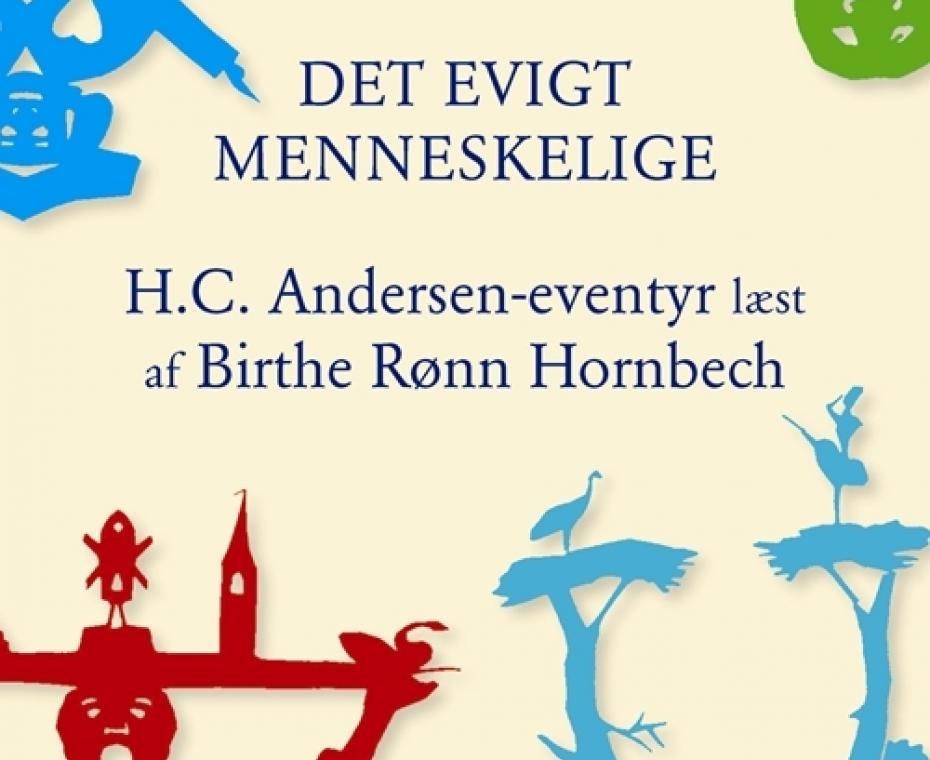 Birthe Rønn Hornbech: Det evigt menneskelige, 2014 Birthe Rønn Hornbechs bog om H.C. Andersens eventyr, Det evigt menneskelige, 2014